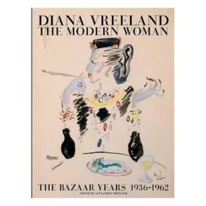 Diana Vreeland: The Modern Woman: The Bazaar Years 1936-1962 - Alexander Vreeland