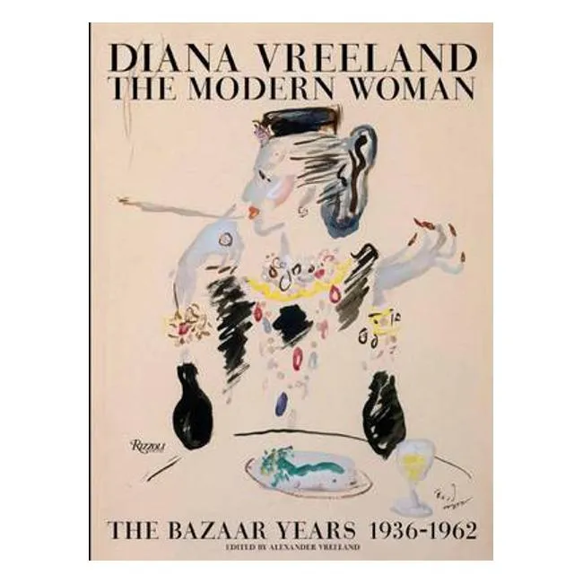 Diana Vreeland: The Modern Woman: The Bazaar Years 1936-1962 - Alexander Vreeland